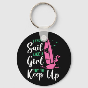 Sailing I Know I Sail Like A Girl Try To Keep Up S Key Ring