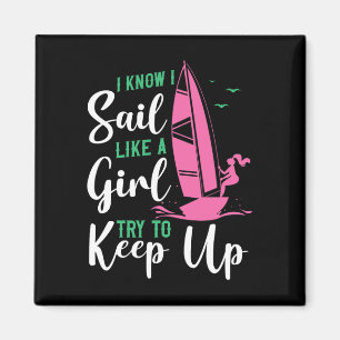 Sailing I Know I Sail Like A Girl Try To Keep Up S Magnet
