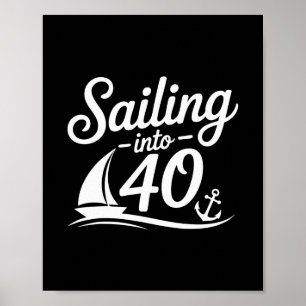 Sailing Into 40 Nautical Birthday Cruise 40th Year Poster