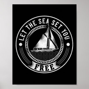 Sailing Let The Sea Set You Free Sailboat Poster