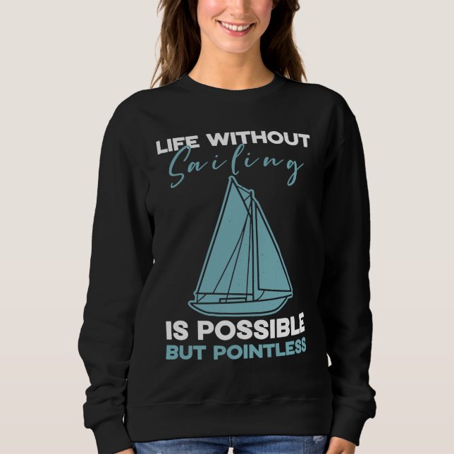 Sailing Life without sailing is possible but point Sweatshirt (Front)