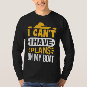 Sailing Pontoon Boating I Can T I Have Plans On My T-Shirt