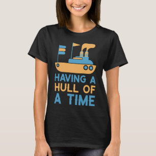 Sailing Pun Having A Hull of a Time Summer Alterna T-Shirt