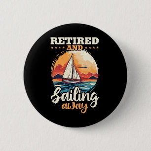 Sailing Retirement Boat Captain Retired And Sailin 6 Cm Round Badge