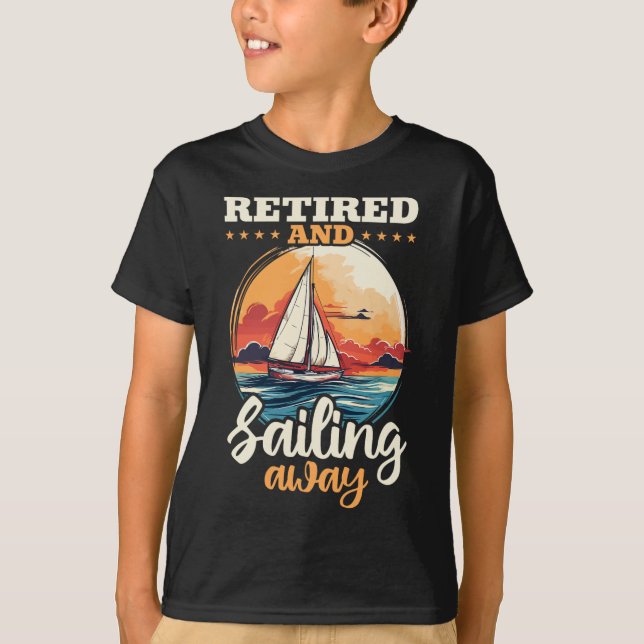Sailing Retirement Boat Captain Retired And Sailin T-Shirt (Front)
