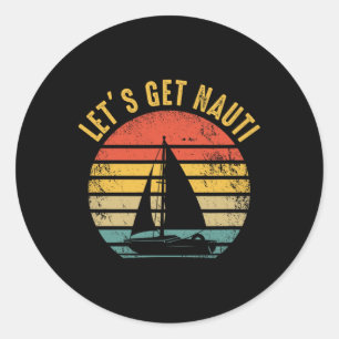 Sailing Sail Boating - Sailboat Sailor Let's Get N Classic Round Sticker