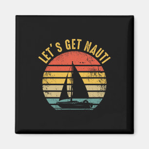 Sailing Sail Boating - Sailboat Sailor Let's Get N Magnet