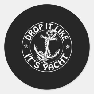 Sailing Sailor Funny Drop It Like It's Yacht Cruis Classic Round Sticker