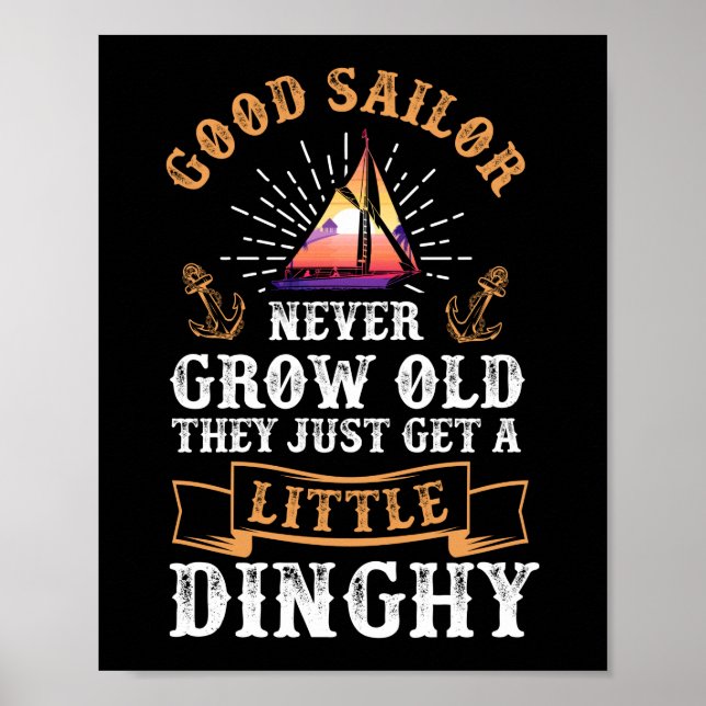 Sailing Sailor Never Grow Old Dinghy Sailboat Poster (Front)
