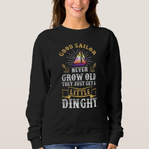 Sailing Sailor Never Grow Old Dinghy Sailboat Vint Sweatshirt