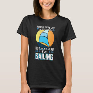 Sailing Sayings But In My Head Sailing Sailing T-Shirt