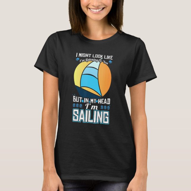 Sailing Sayings   But In My Head Sailing Sailing T-Shirt (Front)