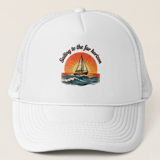 Sailing to the Far Horizon. adventures quotes Trucker Hat