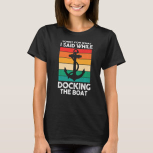 Sailor Retro Sorry For What I Said While Docking T T-Shirt