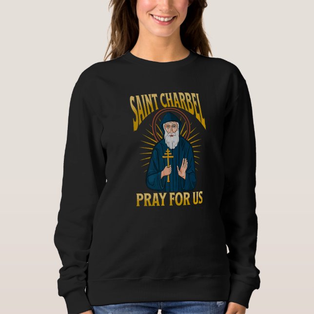 SAINT CHARBEL pray for us Bless to this holy leban Sweatshirt (Front)