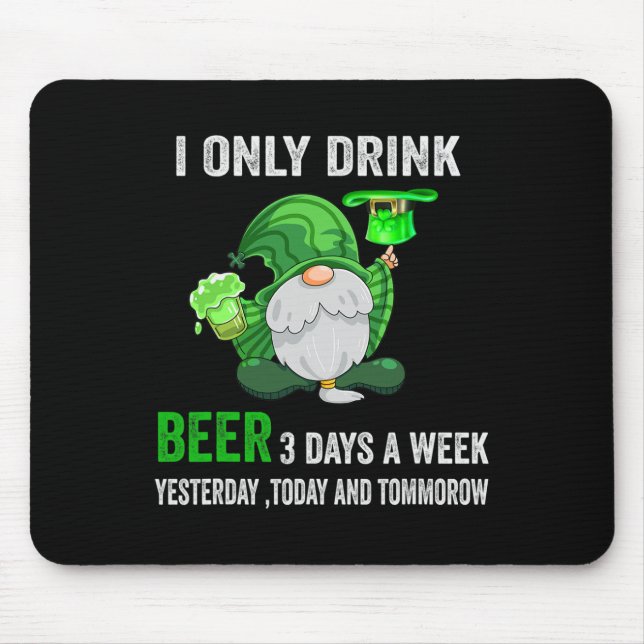 Saint Patrick Day I Only Drink Beer 3 Days A Week  Mouse Pad (Front)