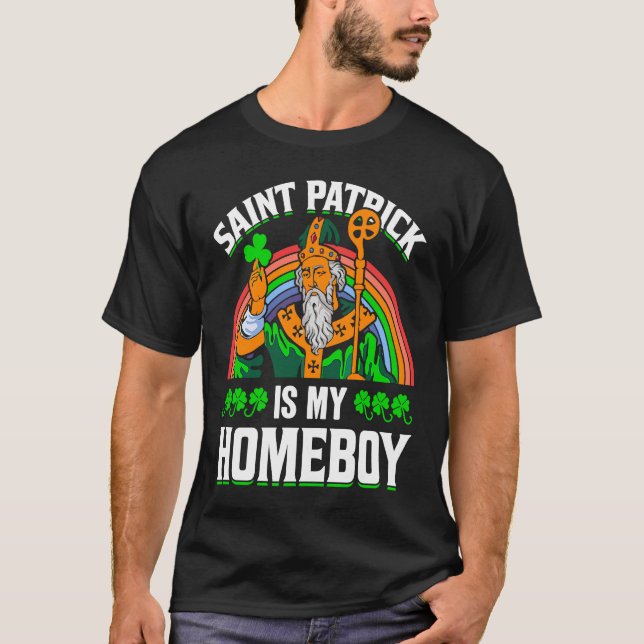 Saint Patrick Is My Homeboy T-Shirt (Front)