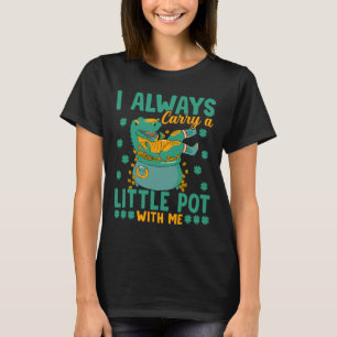 Saint Patricks Day Always Carry A Little Pot St Pa T-Shirt