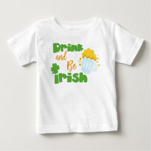 Saint Patrick's Day, Beer, Drink And Be Irish Baby T-Shirt