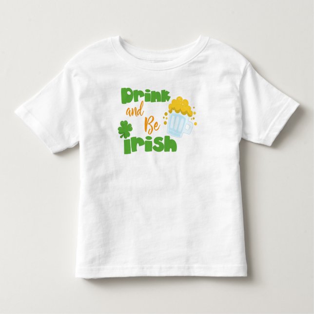 Saint Patrick's Day, Beer, Drink And Be Irish Toddler T-Shirt (Front)