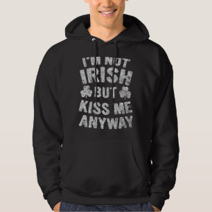 Saint Patricks Day Gift I'm Not Irish But Kiss Me Hoodie