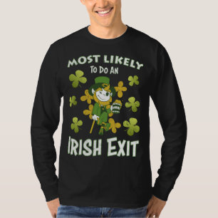 Saint Patricks Day most likely do an irish exit T-Shirt