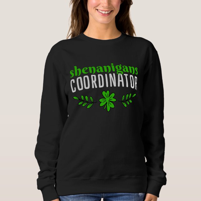 Saint Patricks Shenanigans Coodinator Sweatshirt (Front)