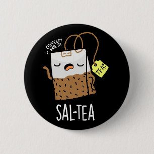 Sal-tea Funny Tea Pun Dark BG 6 Cm Round Badge