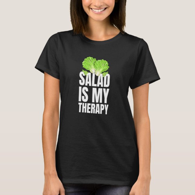 Salad Is My Therapy Vegans And Vegetarians T-Shirt (Front)