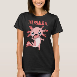 Salamander Talksalotl Exotic Amphibian Animal Axol T-Shirt
