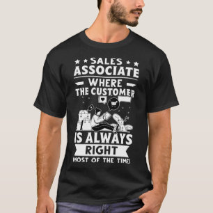 Sales Associate Where The Customer Is Always Right T-Shirt