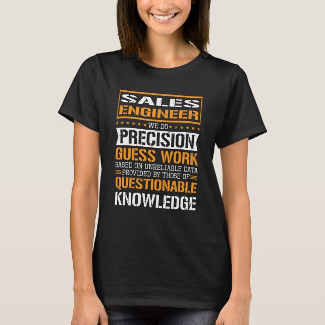 Sales Engineer We Do Precision Guesswork T-Shirt (Front)