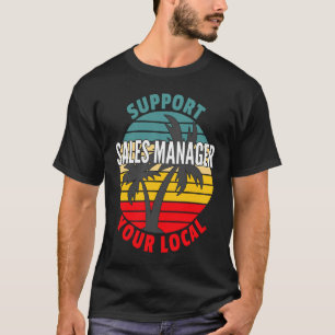 Sales Manager Support Your Local Sales Manager T-Shirt