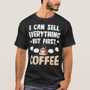 Sales Person I Can Sell Everything But First Coffe T-Shirt