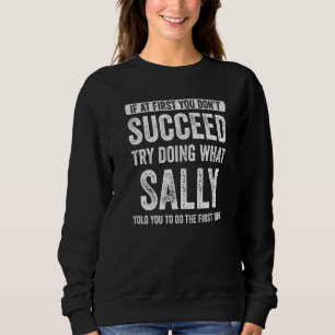 Sally If At First You Don't Succeed Try Doing What Sweatshirt