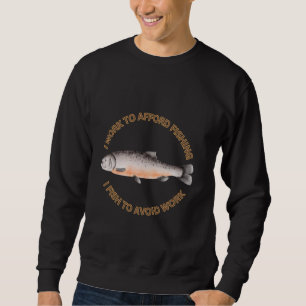 Salmon I Work To Afford Fishing I Fish To Avoid Wo Sweatshirt