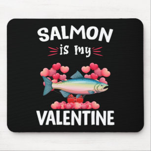 Salmon Is My Valentine Happy Valentine's Day Salmo Mouse Pad