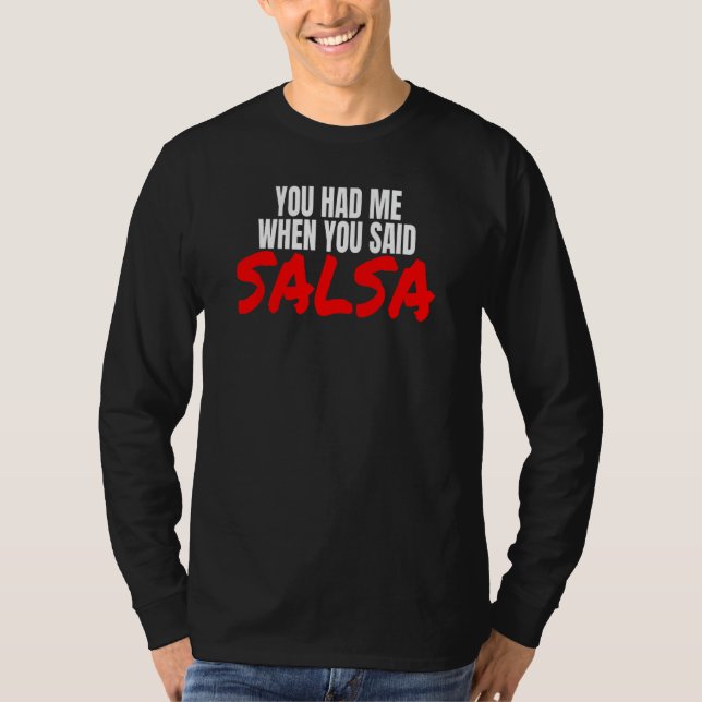 Salsa Dance Latin Salsa Dancing When You Said Sals T-Shirt (Front)