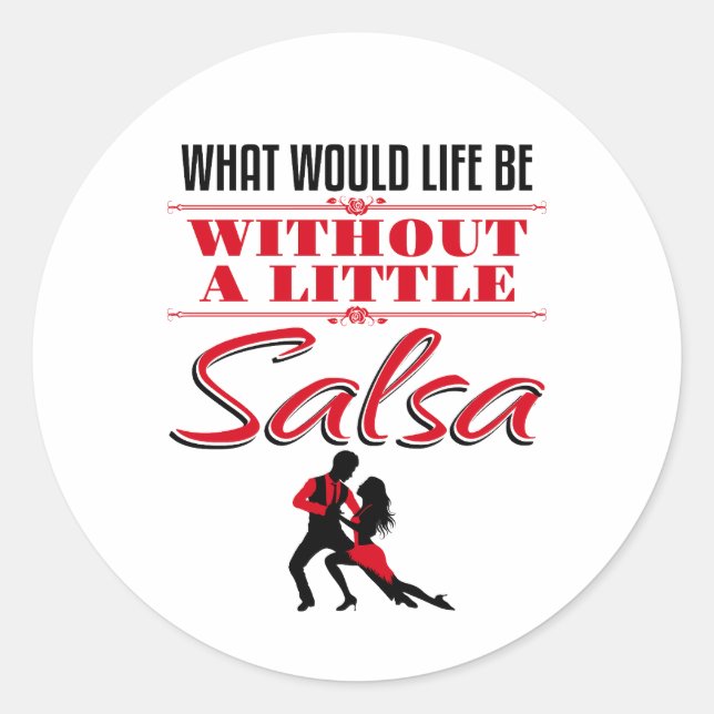 Salsa Dancer Dancing What Would Life Be Classic Round Sticker (Front)