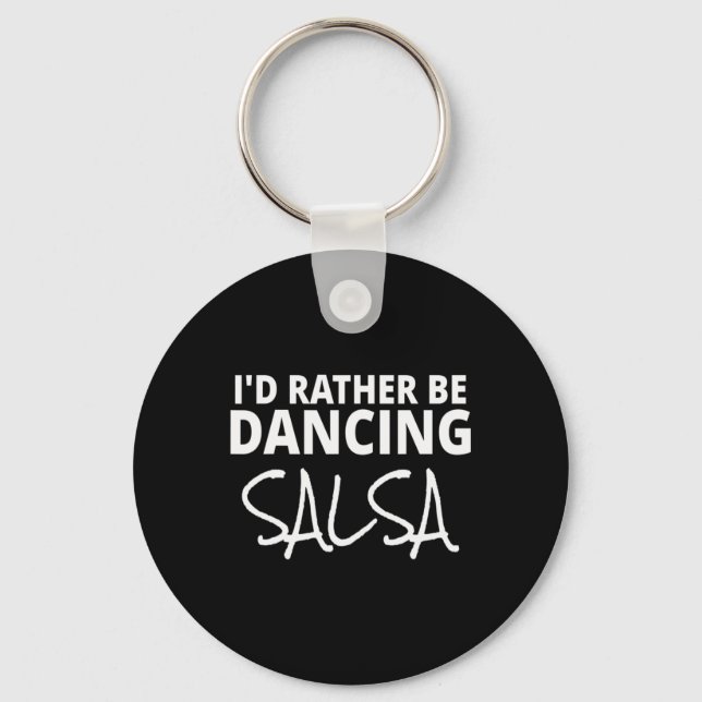 Salsa Dancer Merch I'd Rather Be Dancing Salsa Fun Key Ring (Front)