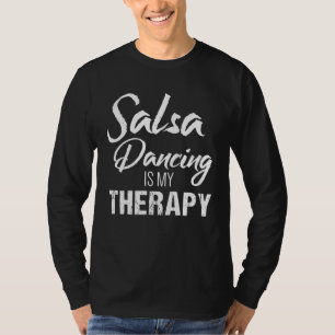 Salsa Dancing Salsa Dancing is My Therapy T-Shirt
