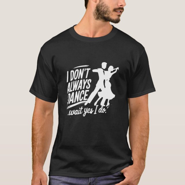 Salsa I don't always Dance TShirt Latin Dance Clas (Front)