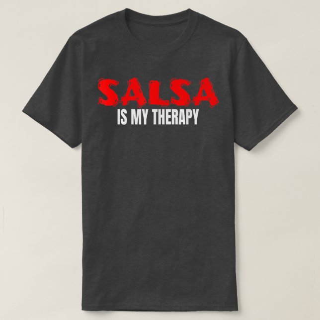 Salsa Is My Therapy Music Dance Latin Ballroom Sal T-Shirt (Design Front)