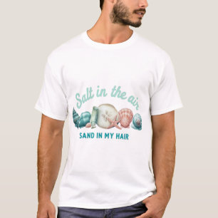 Salt in the Air, Sand in My Hair – Coastal Vibes  T-Shirt
