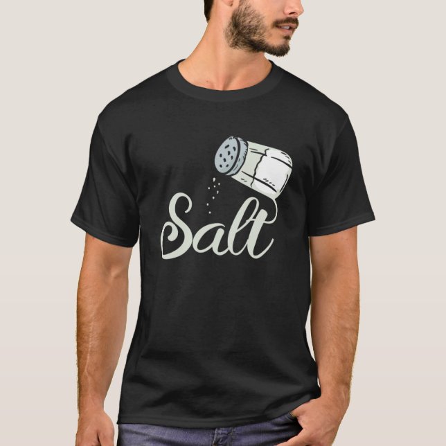 Salt Is The One I Need White Condiments Salt T-Shirt (Front)