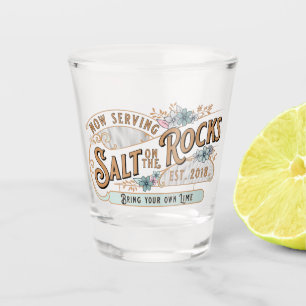 Salt on the Rocks Now Serving Bring your own Lime Shot Glass