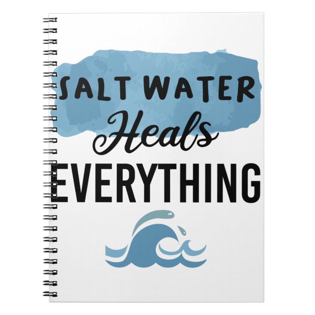 Salt Water Heals Everything Beach Lovers Gift Notebook (Front)