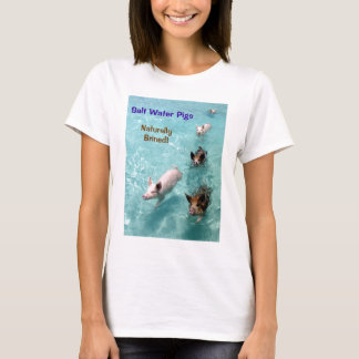 Salt water Pigs- Naturally Brined! T-Shirt