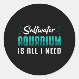 Saltwater Aquarium Is All I Need Aquatic Aquarist Classic Round Sticker
