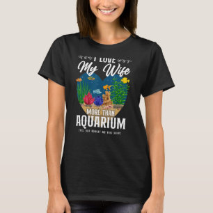 Saltwater Aquarium Wife He I Love My Wife More Tha T-Shirt